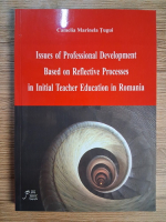 Anticariat: Camelia Marinela Tugui - Issues of professional development based on reflective processes in initial teacher education in Romania
