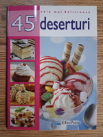 Anticariat: Cele mai delicioase 45 deserturi