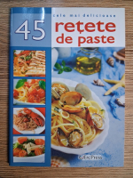 Cele mai delicioase 45 retete de paste