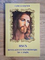 Chico Xavier - Iisus. Revelatii extraordinare in camin