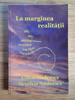Anticariat: Colin Andrews, Synthia Andrews - La marginea realitatii
