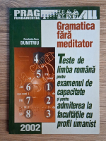 Anticariat: Constanta Coca Dumitru - Gramatica fara meditator. Teste de limba romana pentru examenul de capacitate si pentru admiterea la facultatile cu profil umanist
