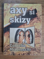 Anticariat: Corneliu Mizumschi - Axy si Skizy