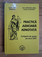 Anticariat: Cristian Jora, Lucia Uta - Practica judiciara adnotata. Culegere de spete pe anul 2001