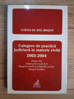 Anticariat: Culegere de practica judiciara in materie civila, 2003-2004. Drept civil. Drept procesual civil. Dreptul muncii si asigurari sociale. Dreptul familiei