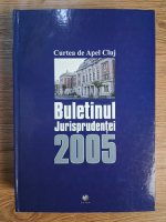 Anticariat: Curtea de Apel Cluj. Buletinul jurisprudentei 2005