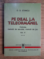 D. D. Stancu - Pe deal la Teleormanel.Colinde, melodii de ascultat, melodii de joc (volumul 5) D. D. Stancu - Pe deal la Teleormanel.Colinde, melodii de ascultat, melodii de joc (volumul 5)