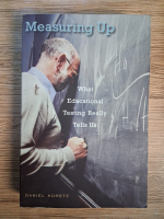 Anticariat: Daniel Koretz - Measuring up. What educational testing really tells us