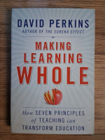 Anticariat: David Perkins - Making learning whole. How seven principles of teaching can transform education