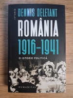 Dennis Deletant - Romania 1916-1941. O istorie politica