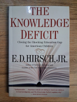 Anticariat: E. D. Hirsch - The knowledge deficit. Closing the shocking education cap for american children