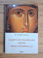 Efrem Sirul - Carte de rugaciuni catre Maica Domnului