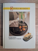 Anticariat: Escuela de cocina. Entremeses, aperitivos y salsas