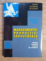 Anticariat: Florica Badea - Managementul productiei industriale, partea 1. Notiuni teoretice si teste de verificare