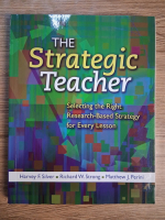 Anticariat: Harvey F. Silver - The strategic Teacher. Selecting the right research based strategy for every lesson