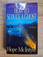 Anticariat: Hope McIntyre - How to seduce a ghost