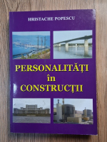 Hristache Popescu - Personalitati in constructii (volumul 2)