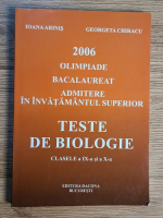 Anticariat: Ioana Arinis - Teste de biologie, clasele a IX-a si a X-a. Bacalaureat 2006, admitere in invatamantul superior