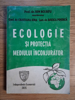 Anticariat: Ion Scurtu - Ecologie si protectia mediului inconjurator