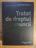 Anticariat: Ion Traian Stefanescu - Tratat de dreptul muncii
