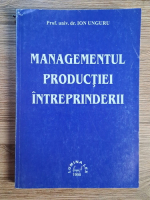 Anticariat: Ion Unguru - Managementul productiei intreprinderii