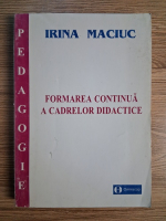 Anticariat: Irina Maciuc - Formarea continua a cadrelor didactice
