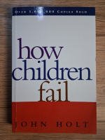 Anticariat: John Holt - How children fail
