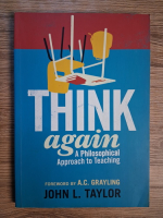 Anticariat: John Taylor - Think again. A philosophical approach to teaching