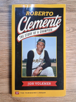 Anticariat: Jon Volkmer - Roberto Clemente. The story of a champion