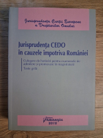 Anticariat: Jurisprudenta CEDO in cauzele impotriva Romaniei. Culegere de hotarari pentru examenele de admitere si promovare in magistratura. Teste grila