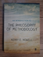 Anticariat: Kerry E. Howell - An introduction to the philosophy of methodology