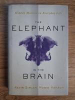 Anticariat: Kevin Simler, Robin Hanson - The elephant in the brain. Hidden motives in everiday life