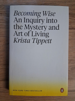 Krista Tippet - Becoming wise. An inquiry into the mystery and art of living