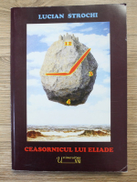 Anticariat: Lucian Strochi - Ceasornicul lui Eliade