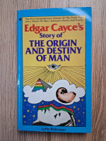 Anticariat: Lytle W. Robinson - Edgar Cayce's story of the origin and destiny of man
