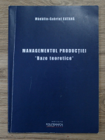 Anticariat: Madalin Gabriel Catana - Managementul productiei. Baze teoretice