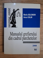 Anticariat: Maria Solomon - Manualul grefierului din cadrul parchetelor