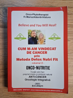 Anticariat: Marius Valentin Vaduva - Cum m-am vindecat de cancer prin metoda Detox Nutri Fit (volumul 2)