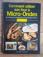 Anticariat: Michele Carles - Comment utiliser son four a micro-ondes. Les ustensiles, les preparations, les cuissons, des recettes