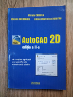 Mirela Chelcea - AutoCAD 2D. Contine aplicatii cu specific de constructii civile