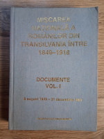 Miscarea nationala a romanilor din Transilvania intre 1849-1918. Documente (volumul 1)