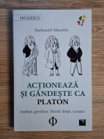 Anticariat: Nathanael Masselot - Actioneaza si gandeste ca Platon. Intelept, ganditor, filozof, drept, curajos