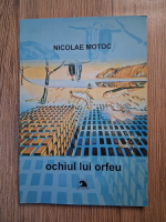 Nicolae Motoc - Ochiul lui Orfeu