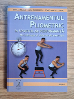 Nicolae Neagu - Antrenamentul pliometric in sportul de perfomanta. Metodologie si sisteme de exercitii