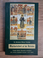 Anticariat: Nomikos Mihai Vaporis - Marturisitori ai lui Hristos. Vietile Noilor Mucenici ortodocsi din vremea stapanirii turcesti (1437-1860)