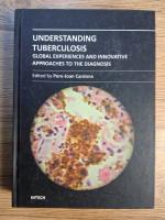 Anticariat: Pere-Joan Cardona - Understanding tuberculosis. Global experiences and innovatove approaches to the diagnosis
