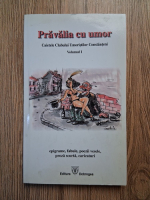 Pravalia cu umor. Caietele Clubului Umoristilor Constanteni (volumul 1)