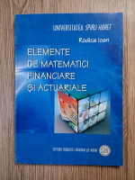 Rodica Ioan - Elemente de matematici financiare si actuariale