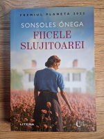 Anticariat: Sonsoles Onega - Fiicele slujitoarei