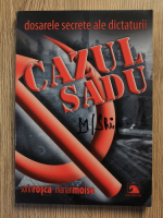 Anticariat: Sorin Rosca - Dosarele secrete ale dictaturii. Cazul Sadu